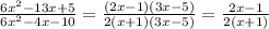 \frac{6x^2 - 13x + 5}{6x^2 - 4x - 10}=\frac{(2x-1)(3x-5)}{2(x+1)(3x-5)} =\frac{2x-1}{2(x+1)}