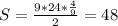 S = \frac{9*24* \frac{4}{9} }{2} =48