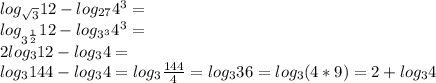 log_{\sqrt{3}}12-log_{27}4^3=\\&#10;log_{3^{\frac{1}{2}}}12-log_{3^3}4^3=\\&#10;2log_{3}12-log_{3}4=\\&#10;log_{3}144-log_{3}4=log_{3}\frac{144}{4}=log_{3}36=log_{3}(4*9)=2+log_{3}4