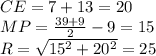 CE=7+13=20\\&#10; MP=\frac{39+9}{2}-9=15\\&#10;R=\sqrt{15^2+20^2}=25