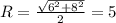 R=\frac{\sqrt{6^2+8^2}}{2}=5