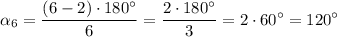 \displaystyle \alpha _6=\frac{(6-2)\cdot 180^{\circ}}{6} =\frac{2\cdot 180^{\circ}}3=2\cdot 60^{\circ} =120^{\circ }