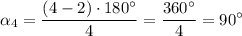 \displaystyle \alpha _4=\frac{(4-2)\cdot 180^{\circ}}{4} =\frac{360^{\circ}}4=90^{\circ }