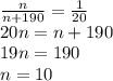 \frac{n}{n+190}=\frac{1}{20} \\ 20n = n+190 \\ 19n = 190 \\ n=10