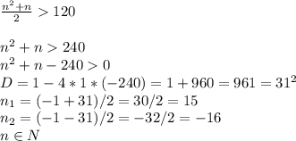 \frac{n^2+n}{2}120\\\\n^2+n240\\n^2+n-2400\\D=1-4*1*(-240)=1+960=961=31^2\\n_1=(-1+31)/2=30/2=15\\n_2=(-1-31)/2=-32/2=-16\\n\in N