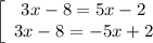 \left[\begin{array}{ccc}3x-8=5x-2\\3x-8=-5x+2\\\end{array}\right