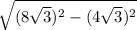 \sqrt{ (8 \sqrt{3})^{2}-(4 \sqrt{3})^{2}}