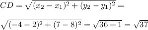 CD=\sqrt{(x_2-x_1)^2+(y_2-y_1)^2}=\\\\\sqrt{(-4-2)^2+(7-8)^2}=\sqrt{36+1}=\sqrt{37}