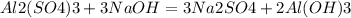 Al2(SO4)3+3NaOH = 3Na2SO4+2Al(OH)3