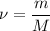 \nu = \dfrac{m}{M}