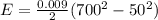 E= \frac{0.009}{2} (700^{2} - 50^{2} )