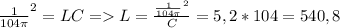 \frac{1}{104 \pi } ^{2} =LC = L= \frac{ \frac{1}{104 \pi } ^{2}}{C} =5,2 * 104= 540,8