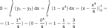 \tt \displaystyle S= \int\limits^1 _0 {(y_{1}-y_{2})} \, dx = \int\limits^1 _0 {(1-x^3)} \, dx = (x-\frac{x^4}{4}) \big |^1 _0 = \\\\= (1-\frac{1^4}{4})-(0-\frac{0^4}{4})= 1-\frac{1}{4} = \frac{3}{4}