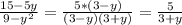 \frac{15-5y}{9- y^{2} } = \frac{5*(3-y)}{(3-y)(3+y)} = \frac{5}{3+y}