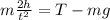 m\frac {2h}{t^2}=T-mg