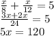 \frac{x}{8}+\frac{x}{12}=5 \\ \frac{3x+2x}{24}=5 \\ 5x=120 &#10;