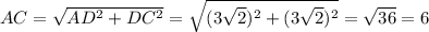 AC=\sqrt{AD^2+DC^2}=\sqrt{(3\sqrt{2})^2+(3\sqrt{2})^2}=\sqrt{36}=6