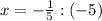 x=-\frac{1}{5}:(-5)