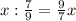 x:\frac{7}{9}=\frac{9}{7}x