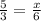 \frac{5}{3} = \frac{x}{6}