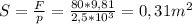 S= \frac{F}{p} = \frac{80*9,81}{2,5*10^3} = 0,31 m^2