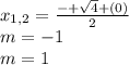 x_{1,2} = \frac{-+ \sqrt{4}+(0) }{2} \\ m=-1 \\ m=1