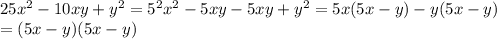 25 x^{2} -10xy+ y^{2} = 5^{2} x^{2} -5xy-5xy+ y^{2} =5x(5x-y)-y(5x-y) \\ &#10;=(5x-y)(5x-y)