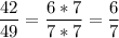 \displaystyle \frac{42}{49}=\frac{6*7}{7*7}=\frac{6}{7}