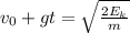 v_{0}+gt=\sqrt{\frac{2E_{k}}{m} }