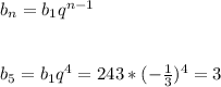 b_n=b_1q^{n-1} \\ \\ \\ b_5=b_1q^4=243 *(-\frac{1}{3} )^4=3