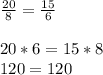 \frac{20}{8} = \frac{15}{6} \\ \\ 20*6=15*8 \\ 120=120