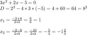 3x^2+2x-5=0\\D=2^2-4*3*(-5)=4+60=64=8^2\\\\x_1=\frac{-2+8}{2*3}=\frac{6}{6}=1\\\\x_2=\frac{-2-8}{2*3}=\frac{-10}{2*3}=-\frac{5}{3}=-1\frac{2}{3}