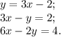 y=3x-2;\\&#10;3x-y=2;\\&#10;6x-2y=4.