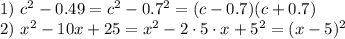 1)~ c^2-0.49=c^2-0.7^2=(c-0.7)(c+0.7)\\ 2)~ x^2-10x+25=x^2-2\cdot 5\cdot x+5^2=(x-5)^2