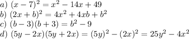 a)~ (x-7)^2=x^2-14x+49\\ b)~ (2x+b)^2=4x^2+4xb+b^2\\ c)~ (b-3)(b+3)=b^2-9\\ d)~ (5y-2x)(5y+2x)=(5y)^2-(2x)^2=25y^2-4x^2