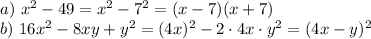 a)~ x^2-49=x^2-7^2=(x-7)(x+7)\\ b)~ 16x^2-8xy+y^2=(4x)^2-2\cdot 4x\cdot y^2=(4x-y)^2