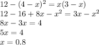 12-(4-x)^2=x(3-x)\\ 12-16+8x-x^2=3x-x^2\\ 8x-3x=4\\ 5x=4\\ x=0.8