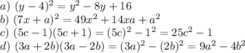a)~ (y-4)^2=y^2-8y+16\\ b)~ (7x+a)^2=49x^2+14xa+a^2\\ c)~ (5c-1)(5c+1)=(5c)^2-1^2=25c^2-1\\ d)~ (3a+2b)(3a-2b)=(3a)^2-(2b)^2=9a^2-4b^2