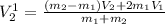 V ^{1} _{2} = \frac{(m _{2}-m _{1})V _{2} +2m _{1}V _{1} }{m _{1} +m _{2} }
