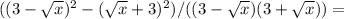 ((3-\sqrt{x})^2-(\sqrt{x}+3)^2)/((3-\sqrt{x})(3+\sqrt{x}))=