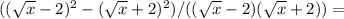 ((\sqrt{x}-2)^2-(\sqrt{x}+2)^2)/((\sqrt{x}-2)(\sqrt{x}+2))=