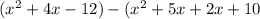 (x^{2}+4x-12)-( x^{2}+5x+2x+10