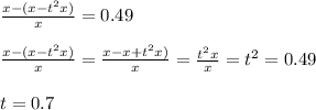 \frac{x-(x-t^2x)}{x} = 0.49 \\ \\ \frac{x-(x-t^2x)}{x} = \frac{x-x+t^2x)}{x} = \frac{t^2x}{x} = t^2 = 0.49 \\ \\ t=0.7