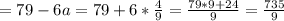 =79-6a=79+6* \frac{4}{9} = \frac{79*9+24}{9} = \frac{735}{9}