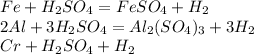 Fe+H_{2}SO_{4}=FeSO_{4}+H_{2} \\ 2Al+3H_{2}SO_{4}=Al_{2}(SO_{4})_{3}+3H_{2} \\ Cr+H_{2}SO_{4}+H_{2}