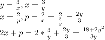 y= \frac{3}{x}, x= \frac{3}{y} \\ x= \frac{2}{p},p= \frac{2}{x}= \frac{2}{ \frac{3}{y}}= \frac{2y}{3}\\ 2x+p=2* \frac{3}{y}+\frac{2y}{3}= \frac{18+2y^{2}}{3y}