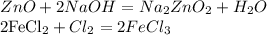ZnO + 2NaOH = Na_{2}ZnO_{2} + H_{2}O&#10;&#10;2FeCl_{2} + Cl_{2} = 2FeCl_{3}
