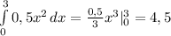 \int\limits^3_0 { 0,5x^2} \, dx = \frac{0,5}{3} x^{3} |_0^3 = 4,5