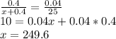 \frac{0.4}{x+0.4}=\frac{0.04}{25}\\&#10; 10=0.04x+0.04*0.4\\&#10; x=249.6\\&#10;