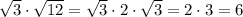 \sqrt{3}\cdot\sqrt{12}=\sqrt{3}\cdot 2\cdot \sqrt{3}=2\cdot 3=6